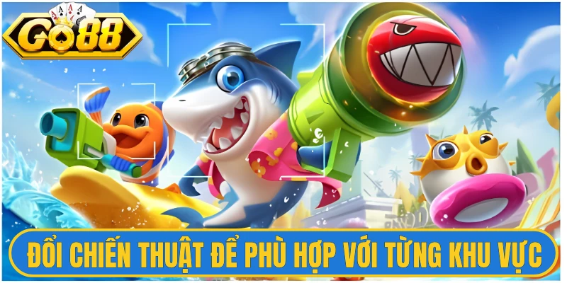Đổi chiến thuật để phù hợp với từng khu vực 