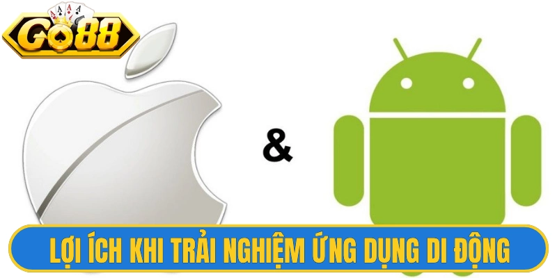 Tải App Go88 1 Lợi ích nổi bật khi trải nghiệm ứng dụng di động tiện ích